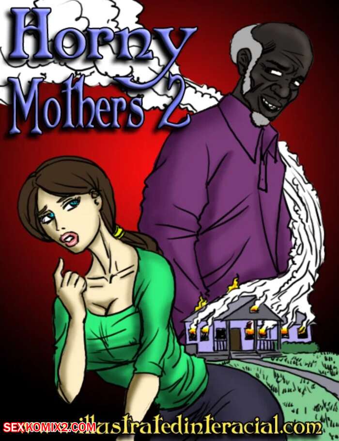 Mom Ad Sans Sex - âœ…ï¸ Porn comic Horny Mothers. Chapter 2.1. IllustratedInterracial. Sex comic  MILFs are crazy | Porn comics in English for adults only | sexkomix2.com